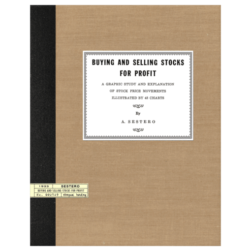 Buying and Selling Stocks for Profit: A Graphic Study and Explanation of Stock Prices Movements Illustrated in 43 Charts by A. Sestero