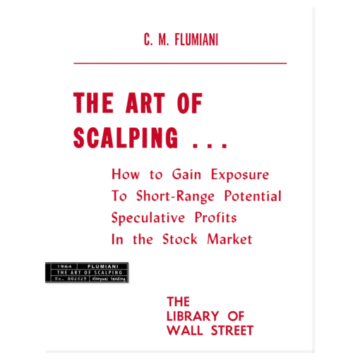 The Art of Scalping, How to Gain Exposure To Short-Range Potential Speculative Profits In the Stock Market by C.M. Flumiani