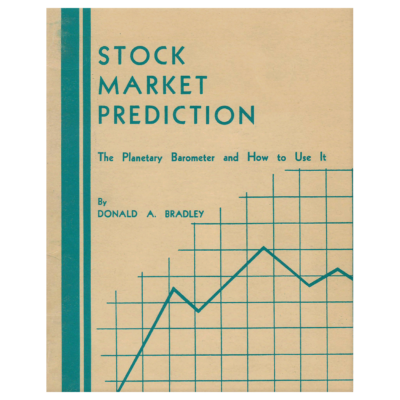 Stock Market Prediction, The Planetary Barometer and How to Use It by Donald A. Bradley