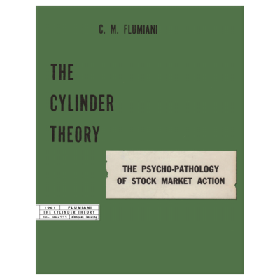 The Cylinder Theory: The Psycho-Pathology of Stock Market Action by C.M. Flumiani